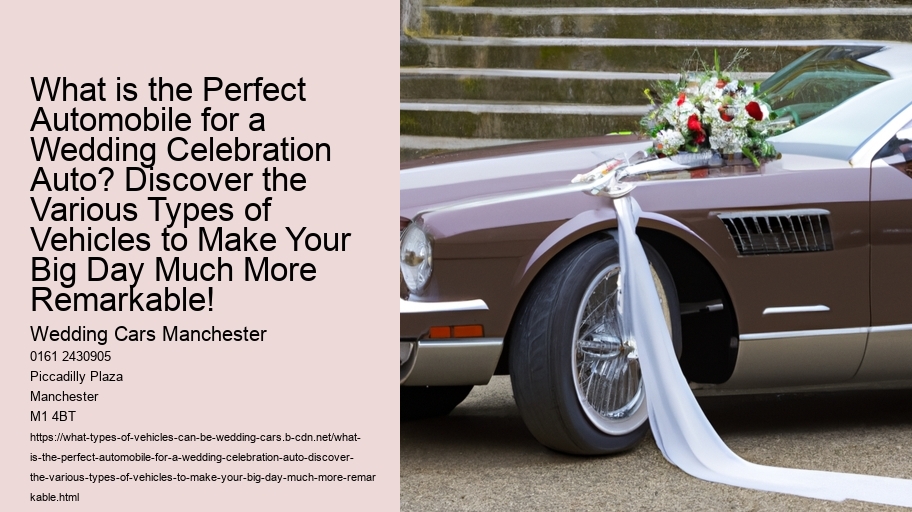 What is the Perfect Automobile for a Wedding Celebration Auto? Discover the Various Types of Vehicles to Make Your Big Day Much More Remarkable!